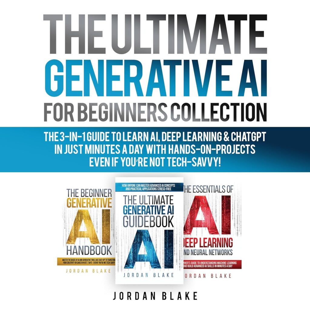 The Ultimate Generative AI for Beginners Collection: The 3-in-1 Guide to Learn AI, Deep Learning & ChatGPT in Just Minutes a Day with Hands-On Projects – Even if You’re Not Tech-Savvy