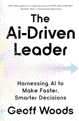 The AI-Driven Leader - Harnessing AI to Make Faster, Smarter Decisions