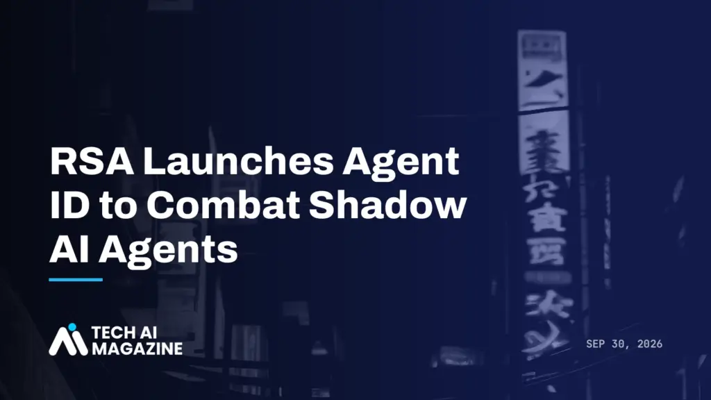 RSA Launches Agent ID to Combat Shadow AI Agents