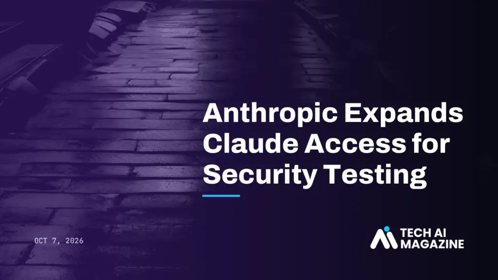 Anthropic Expands Claude Access for Security Testing