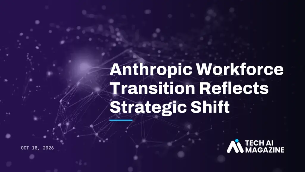 Anthropic Workforce Transition Reflects Strategic Shift