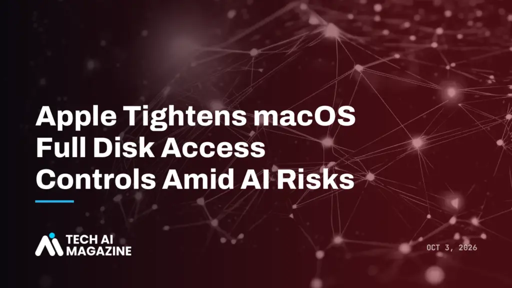 Apple Tightens macOS Full Disk Access Controls Amid AI Risks