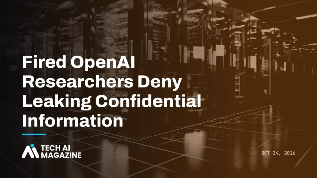 Fired OpenAI Researchers Deny Leaking Confidential Information
