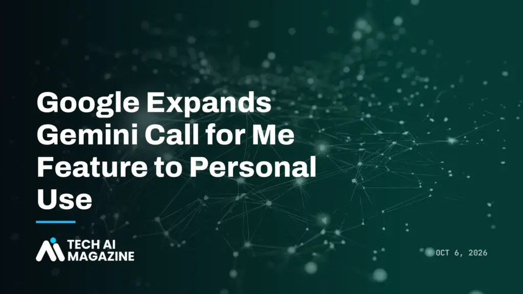 Google Expands Gemini Call for Me Feature to Personal Use
