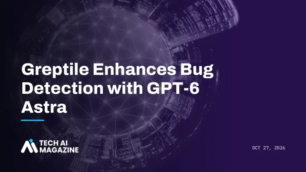 Greptile Enhances Bug Detection with GPT-6 Astra