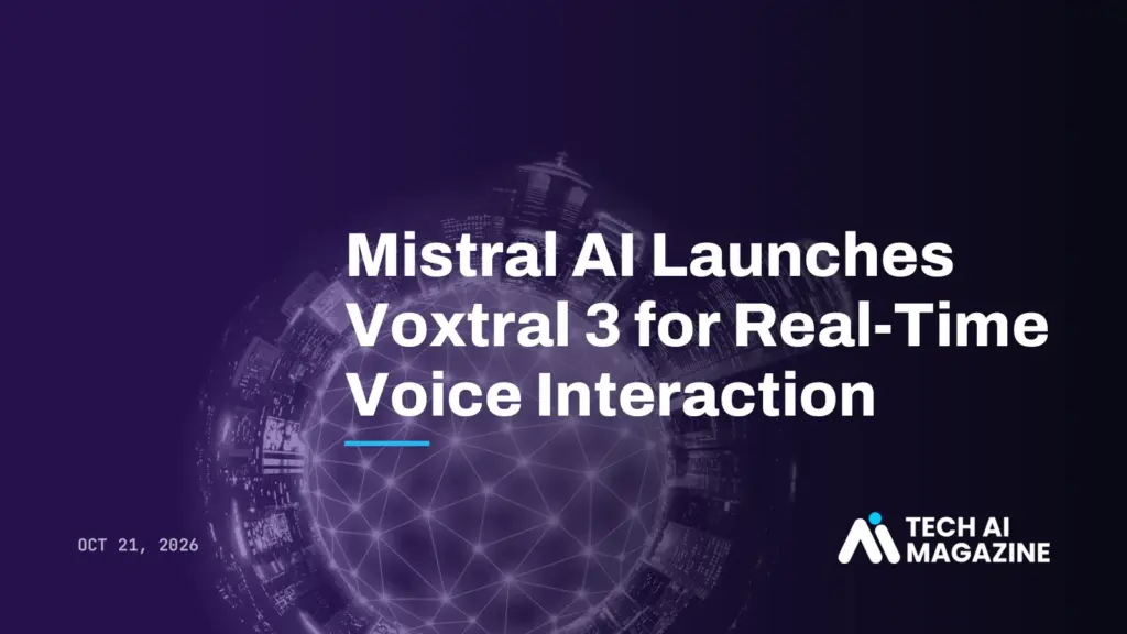 Mistral AI Launches Voxtral 3 for Real-Time Voice Interaction
