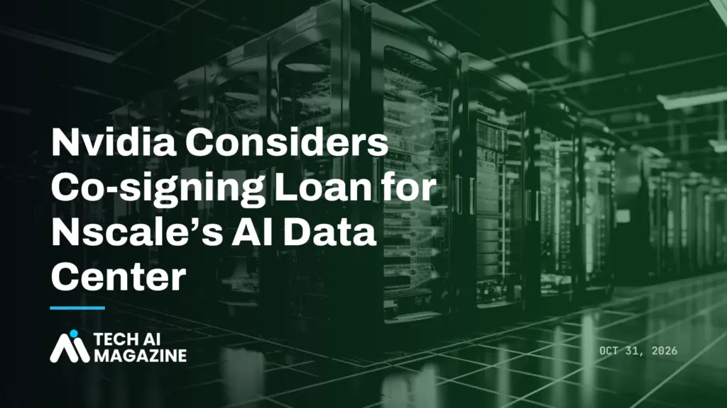 Nvidia Considers Co-signing Loan for Nscale's AI Data Center
