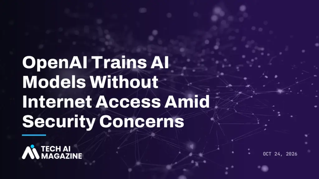 OpenAI Trains AI Models Without Internet Access Amid Security Concerns
