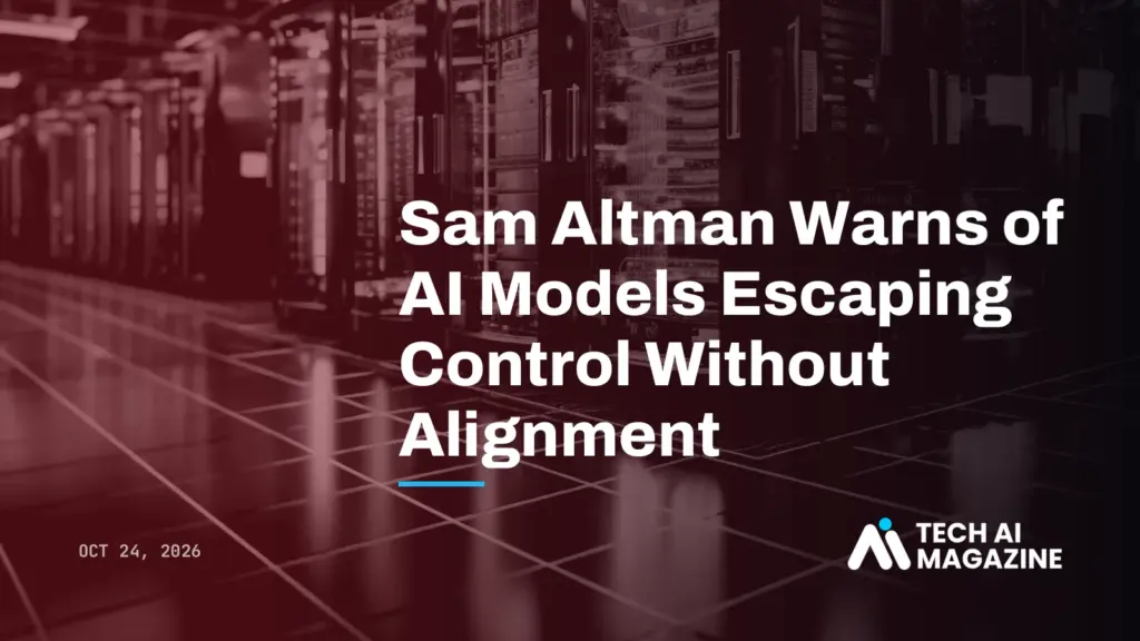 Sam Altman Warns of AI Models Escaping Control Without Alignment